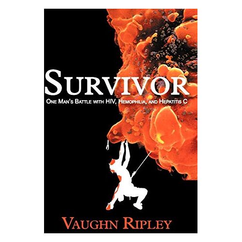 Vaughn Ripley – Survivor: One Man’s Battle with HIV, Hemophilia, and Hepatitis C