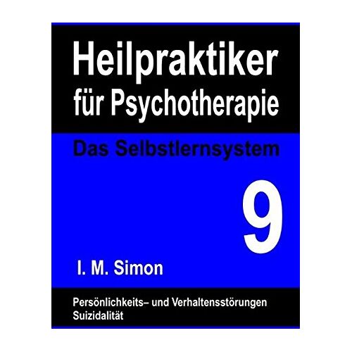 Simon, Ingo Michael – Heilpraktiker für Psychotherapie. Das Selbstlernsystem Band 9: Persönlichkeitsstörungen, Impulskontrollstörungen, Suizidalität