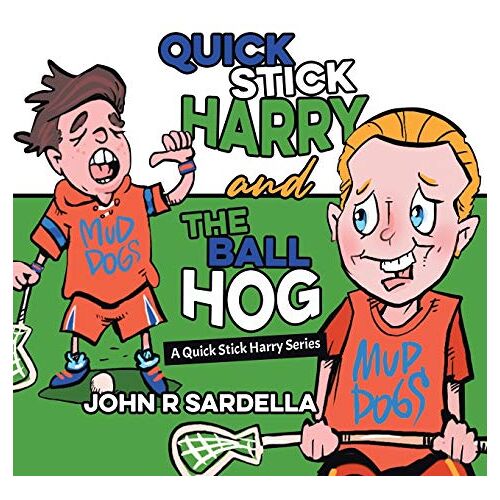 Sardella, John R – Quick Stick Harry and the Ball Hog: A Quick Stick Harry Series