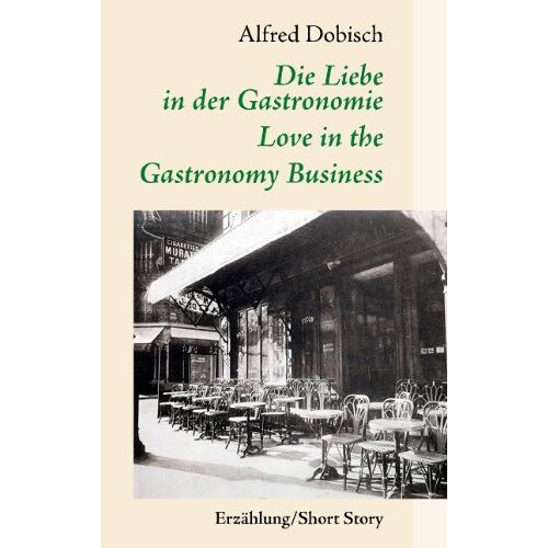 Alfred Dobisch - Die Liebe in der Gastronomie