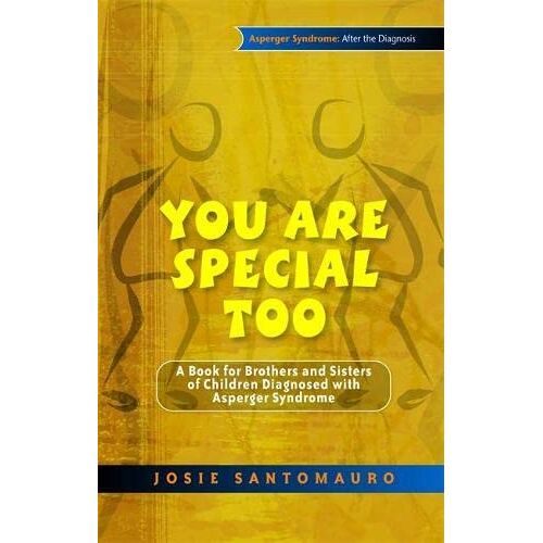 Josie Santomauro – You Are Special Too: A Book for Brothers and Sisters of Children Diagnosed with Asperger Syndrome (Asperger Syndrome: After the Diagnosis)