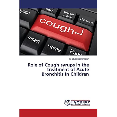 S. Chidambaranathan – Role of Cough syrups in the treatment of Acute Bronchitis In Children