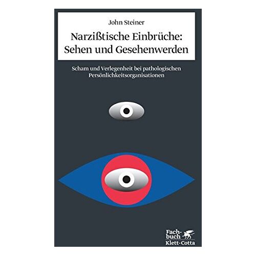 John Steiner – Narzißtische Einbrüche: Sehen und Gesehenwerden: Scham und Verlegenheit pathologischer Persönlichkeitsstörungen