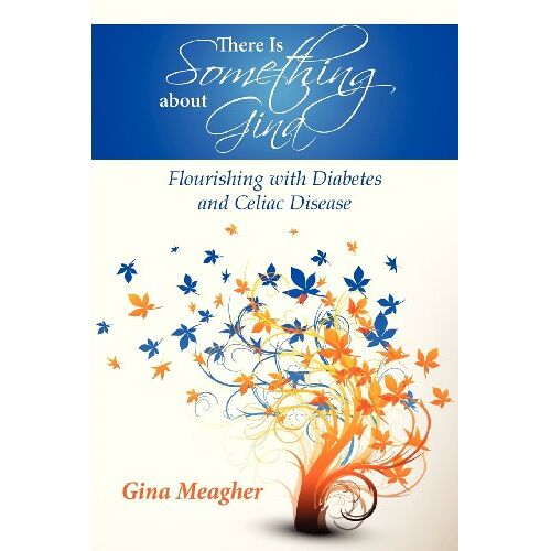Gina Meagher – There Is Something about Gina: Flourishing with Diabetes and Celiac Disease