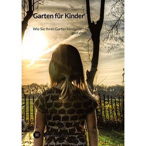 Moritz – Garten für Kinder: Wie Sie Ihren Garten kindgerecht gestalten