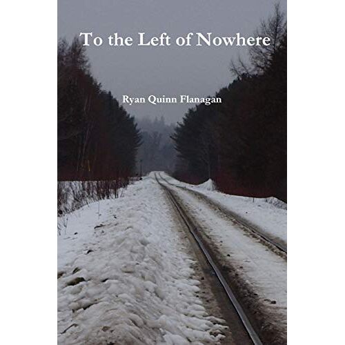 Flanagan, Ryan Quinn – To the Left of Nowhere