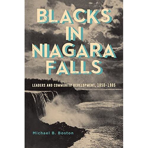 Boston, Michael B. – Blacks in Niagara Falls: Leaders and Community Development, 1850-1985