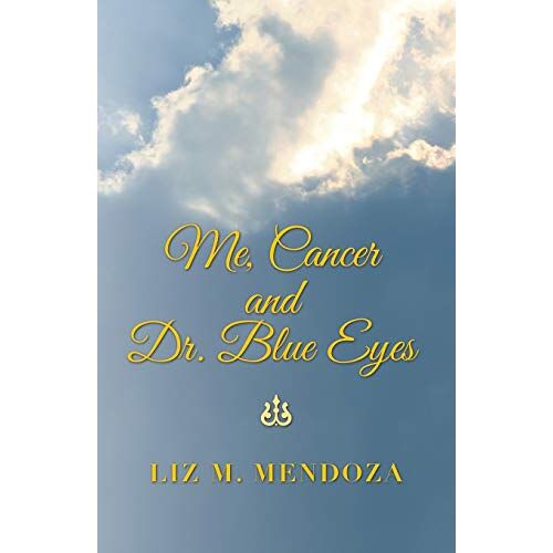 Mendoza, Liz M. – Me, Cancer and Dr. Blue Eyes