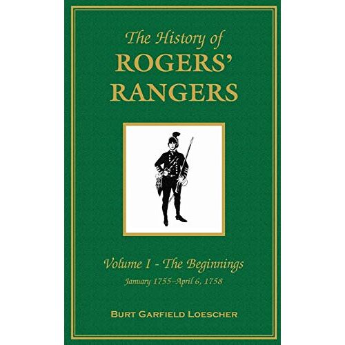 Loescher, Burt Garfield – The History of Rogers‘ Rangers: Vol. I: The Beginnings, January 1755-April 6, 1758