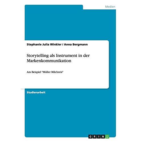 Anna Bergmann - Storytelling als Instrument in der Markenkommunikation: Am Beispiel Müller Milchreis