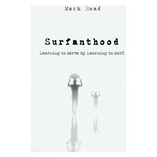 Mark Read – Surfanthood: Learning to Serve by Learning to Surf