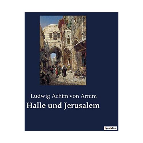 Arnim, Ludwig Achim Von – Halle und Jerusalem