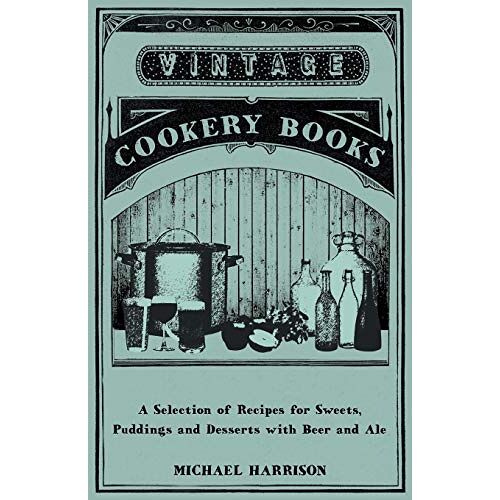 Michael Harrison – A Selection of Recipes for Sweets, Puddings and Desserts with Beer and Ale