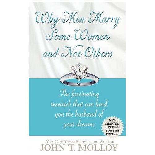 Molloy, John T. – Why Men Marry Some Women and Not Others: The Fascinating Research That Can Land You the Husband of Your Dreams