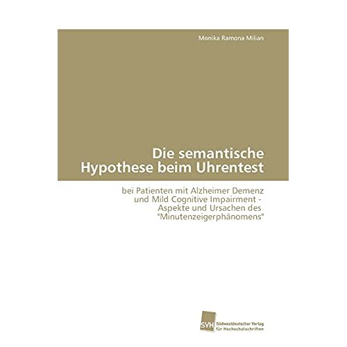 Milian, Monika Ramona – Die semantische Hypothese beim Uhrentest: bei Patienten mit Alzheimer Demenz und Mild Cognitive Impairment – Aspekte und Ursachen des Minutenzeigerphänomens