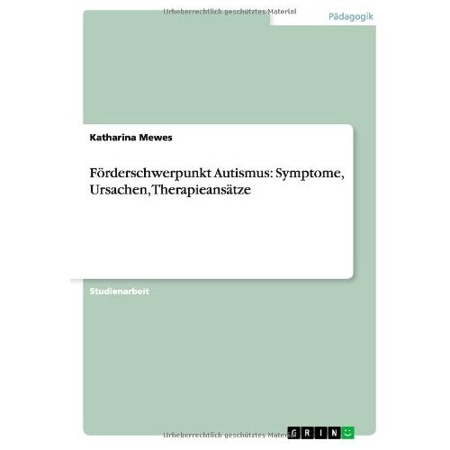 Katharina Mewes – Förderschwerpunkt Autismus: Symptome, Ursachen, Therapieansätze