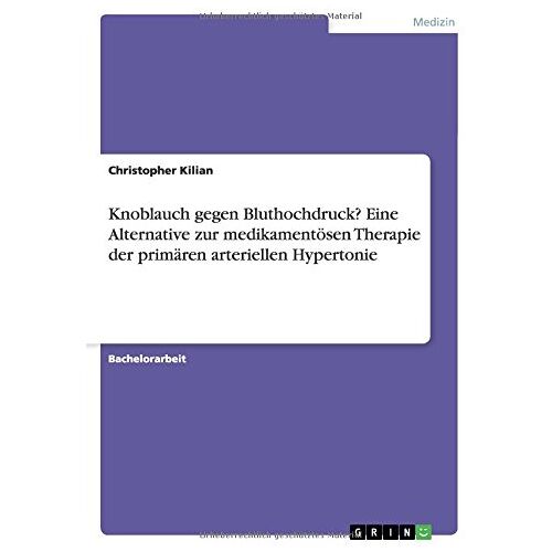 Christopher Kilian – Knoblauch gegen Bluthochdruck? Eine Alternative zur medikamentösen Therapie der primären arteriellen Hypertonie