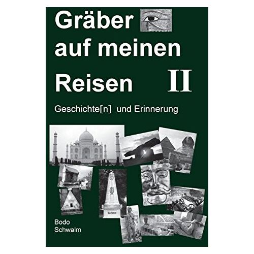 Bodo Schwalm – Gräber auf meinen Reisen. Band 2: Geschichte(n) und Erinnerung