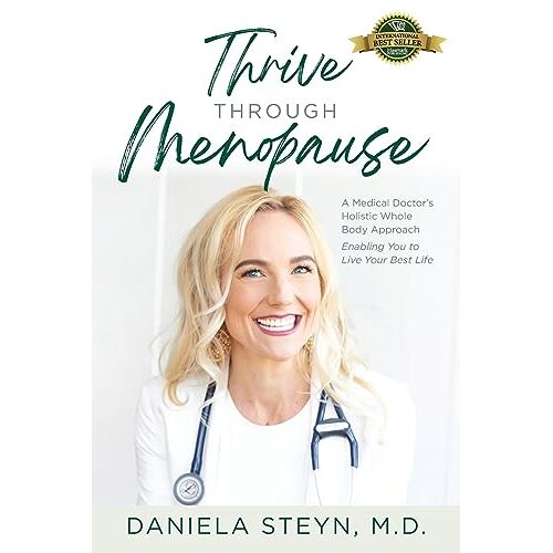 Daniela Steyn – Thrive Through Menopause: A Medical Doctor’s Holistic Whole-Body Approach Enabling You to Live Your Best Life