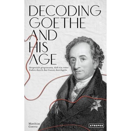 Matthias Goertz - Decoding Goethe and His Age