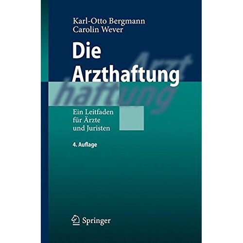 Bergmann, Karl Otto – Die Arzthaftung: Ein Leitfaden für Ärzte und Juristen