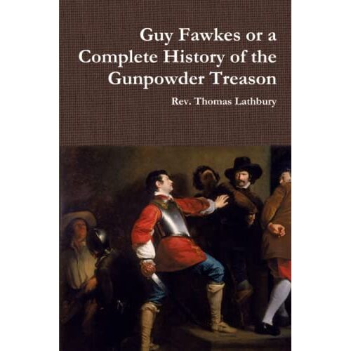 Lathbury, Rev. Thomas – Guy Fawkes or A Complete History of the Gunpowder Treason