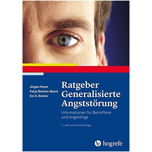 Jürgen Hoyer – Ratgeber Generalisierte Angststörung: Informationen für Betroffene und Angehörige (Ratgeber zur Reihe Fortschritte der Psychotherapie)