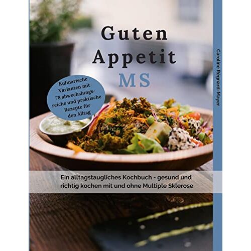 Caroline Régnard-Mayer – Guten Appetit MS: Ein alltagstaugliches Kochbuch – gesund und richtig kochen mit und ohne Multiple Sklerose (MS)