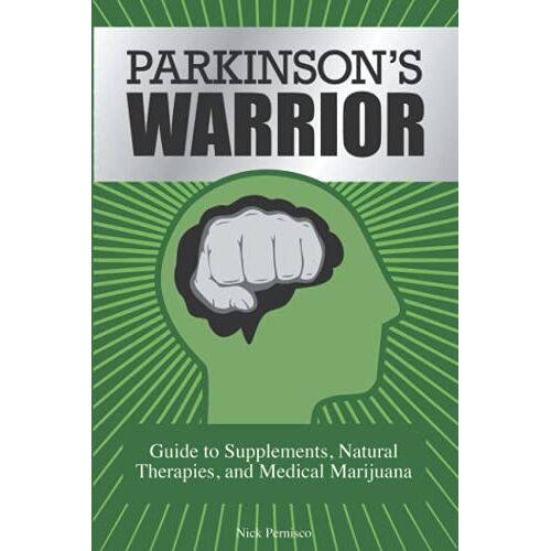 Nick Pernisco – Parkinson’s Warrior: Guide to Supplements, Natural Therapies, and Medical Marijuana