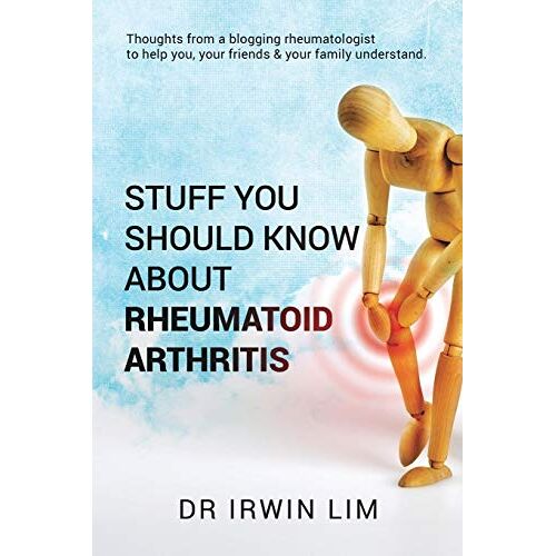 Irwin Lim – Stuff you should know about Rheumatoid Arthritis