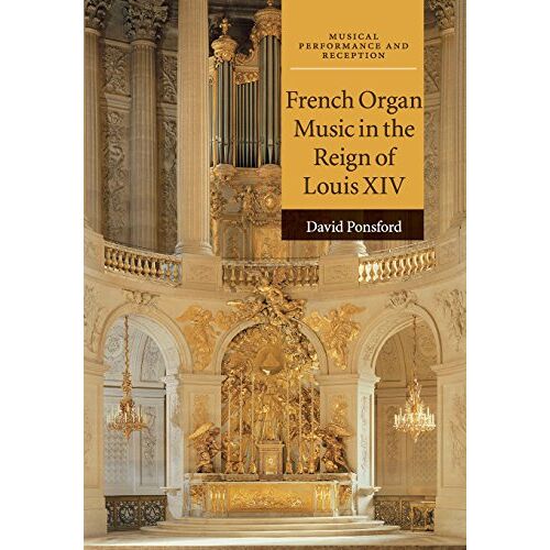 David Ponsford – French Organ Music in the Reign of Louis XIV (Musical Performance and Reception)
