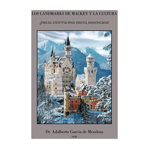 de Mendoza, Dr. Adalberto García – Los Landmarks de Mackey y la cultura: ¿Puede existir una nueva masoneria?