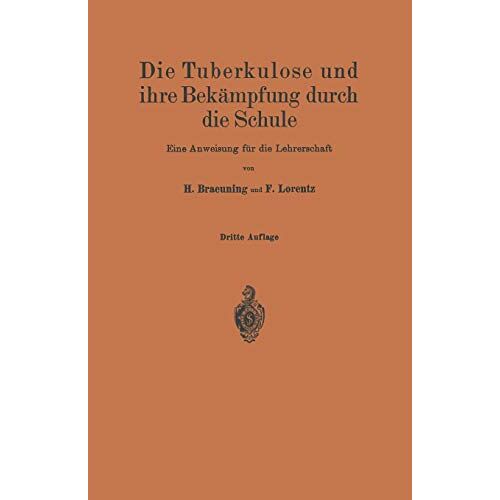 H. Braeuning – Die Tuberkulose und Ihre Bekämpfung Durch die Schule: Eine Anweisung für die Lehrerschaft