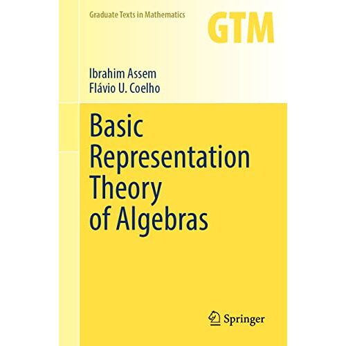Ibrahim Assem – Basic Representation Theory of Algebras (Graduate Texts in Mathematics, 283, Band 283)