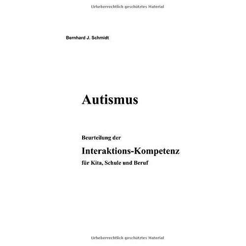 Schmidt, Bernhard J. – Autismus. Beurteilung der Interaktions-Kompetenz für Kita, Schule und Beruf