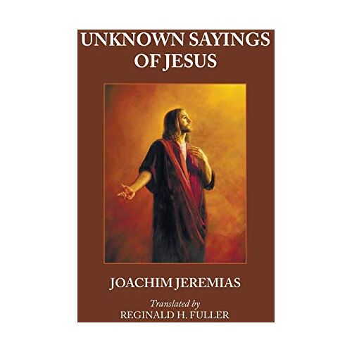 Joachim Jeremias – Unknown Sayings of Jesus