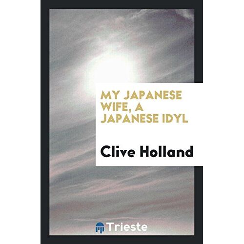Clive Holland - My Japanese wife, a Japanese idyl