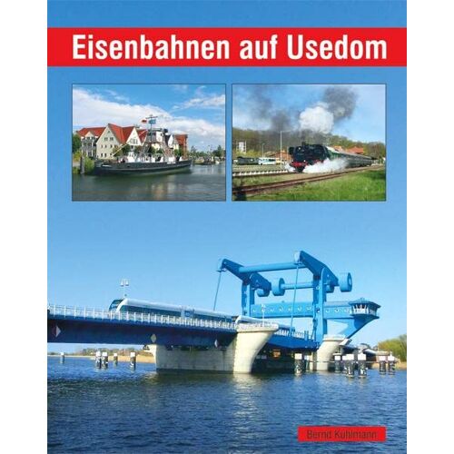 Bernd Kuhlmann - Eisenbahnen auf Usedom
