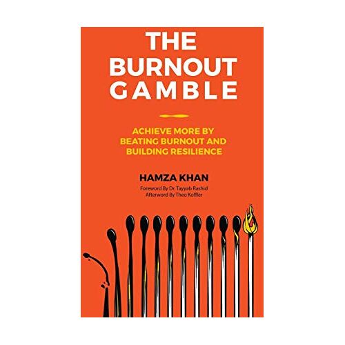 Hamza Khan – The Burnout Gamble: Achieve More by Beating Burnout and Building Resilience