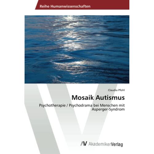 Claudia Pfohl – Mosaik Autismus: Psychotherapie / Psychodrama bei Menschen mit Asperger-Syndrom