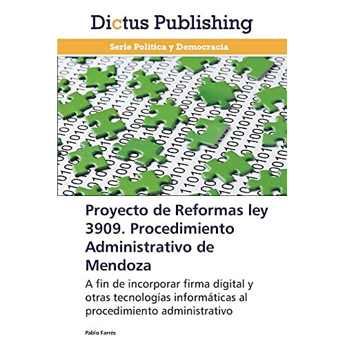 Pablo Farrés – Proyecto de Reformas ley 3909. Procedimiento Administrativo de Mendoza: A fin de incorporar firma digital y otras tecnologías informáticas al procedimiento administrativo