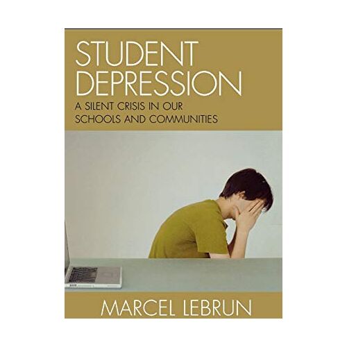 Marcel Lebrun – Student Depression: A Silent Crisis in Our Schools and Communities