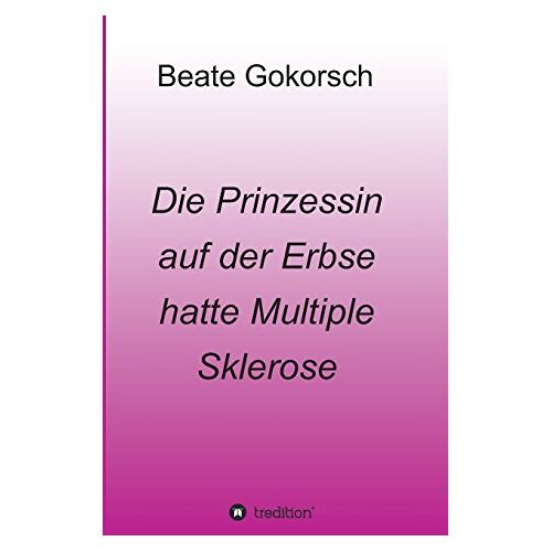 Beate Gokorsch – Die Prinzessin auf der Erbse hatte Multiple Sklerose