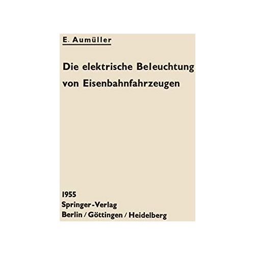 Eugen Aumüller - Die Elektrische Beleuchtung von Eisenbahnfahrzeugen