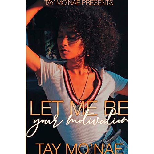 Tay Mo'nae - Let Me Be Your Motivation