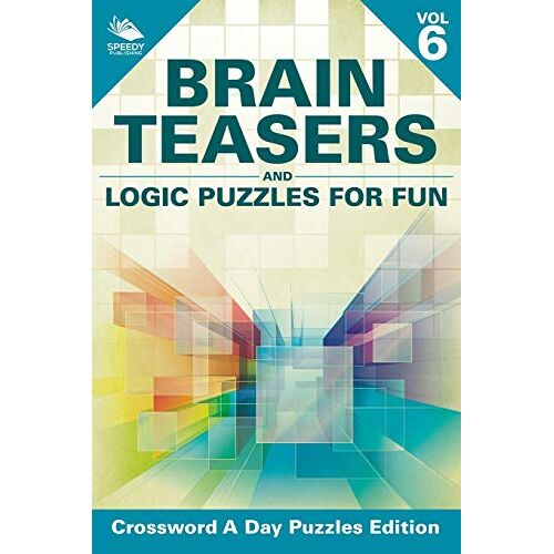 Speedy Publishing LLC - Brain Teasers and Logic Puzzles for Fun Vol 6: Crossword A Day Puzzles Edition