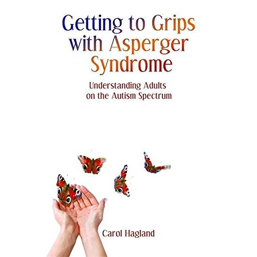Carol Hagland – Getting to Grips With Asperger Syndrome: Understanding Adults on the Autism Spectrum