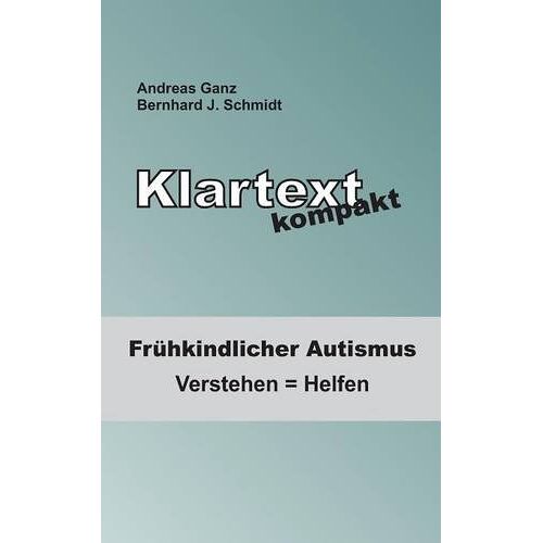 Andreas Ganz – Klartext kompakt: Frühkindlicher Autismus: Verstehen = Helfen