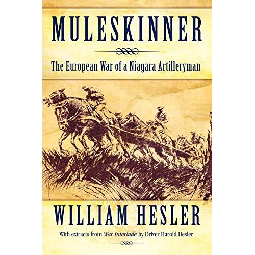 William Hesler – Muleskinner: The European War of a Niagara Artilleryman