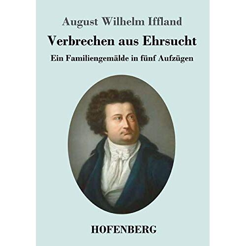 Iffland, August Wilhelm – Verbrechen aus Ehrsucht: Ein Familiengemälde in fünf Aufzügen